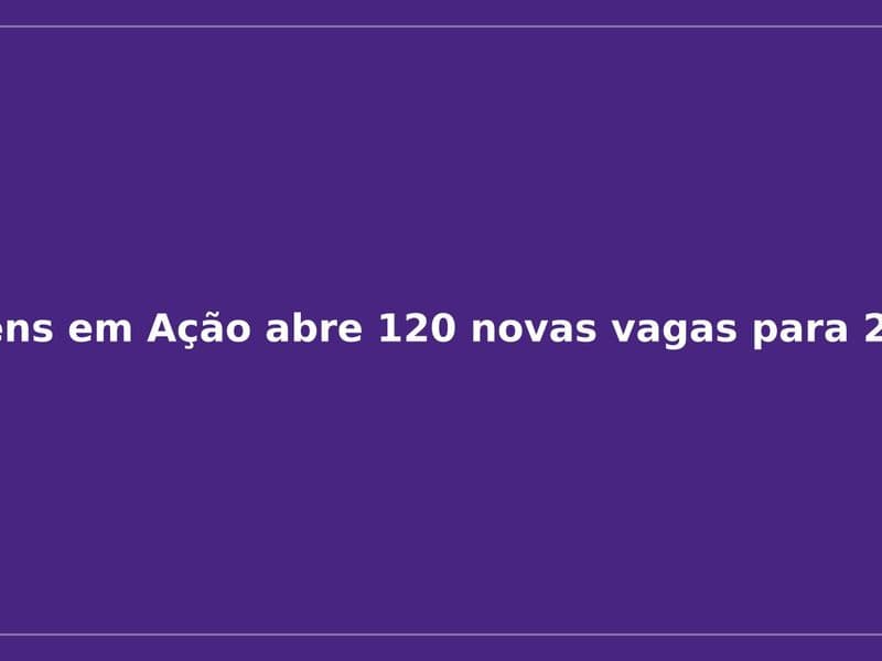 Imagem da notícia: Jovens em Ação abre 120 novas vagas para 2026