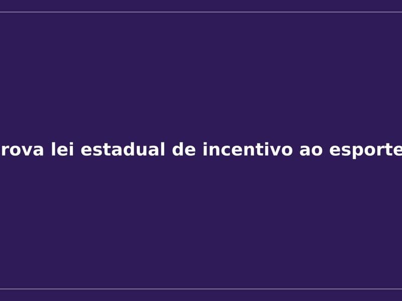 Imagem da notícia: ALMT aprova lei estadual de incentivo ao esporte amador